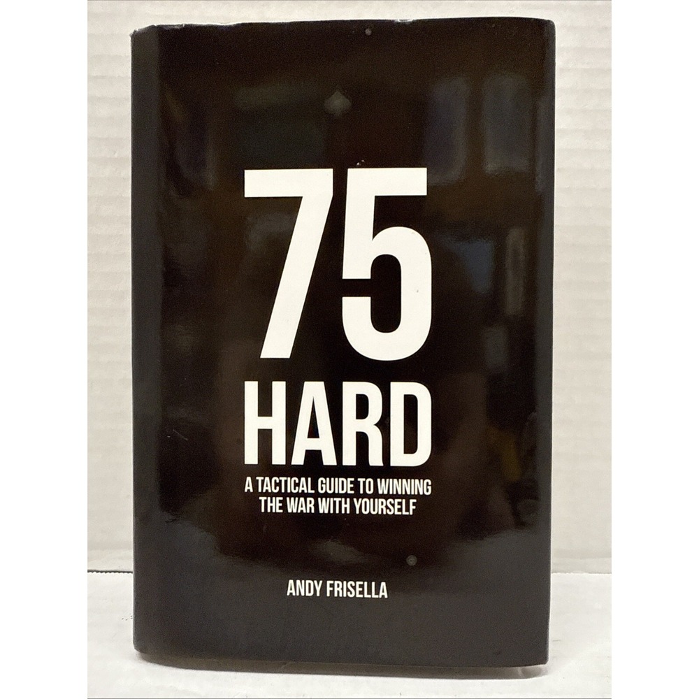 75 Hard: A Tactical Guide To Winning The War With Yourself, Andy Frisella